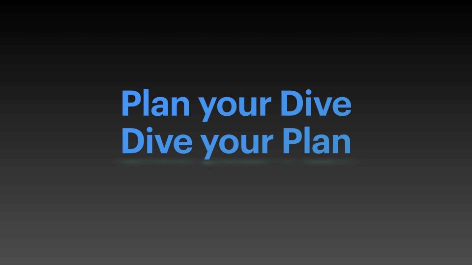 Plan your dive. Dive your plan.